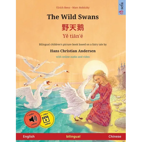 The Wild Swans - 野天鹅 - Yě tiān'é (English - Chinese): Bilingual children's book based on a fairy tale by Hans Christian