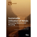 Sustainable Utilization of Metals: Processing, Recovery and Recycling