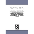 Memorial Addresses On the Life and Character of Charles Sumner, (A Senator of Massachusetts, ) Delivered in the Senate and House of Representatives, F