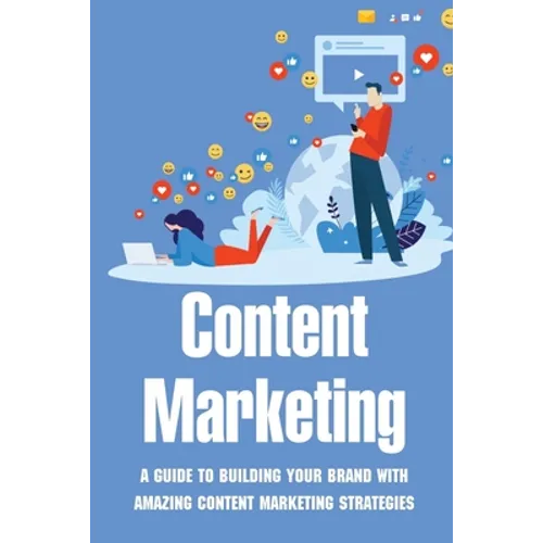 Content Marketing: A Guide To Building Your Brand With Amazing Content Marketing Strategies: Video Marketing Strategy