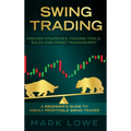 Swing Trading: A Beginner's Guide to Highly Profitable Swing Trades - Proven Strategies, Trading Tools, Rules, and Money Management