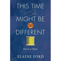 This Time Might Be Different: Stories of Maine