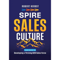 SPIRE Sales Culture: Developing a Thriving B2B Sales Force