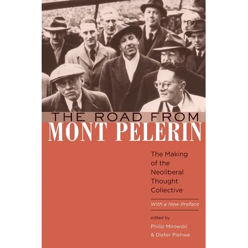 The Road from Mont Pèlerin: The Making of the Neoliberal Thought Collective, with a New Preface