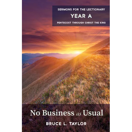 No Business as Usual: Sermons for the Lectionary, Year A, Pentecost Through Christ the King