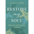 Restore My Soul: The Power and Promise of 30 Psalms