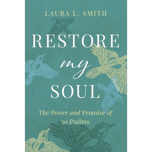 Restore My Soul: The Power and Promise of 30 Psalms