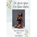 To All the Girls I've Loved Before: Sexy Short Stories Book 2