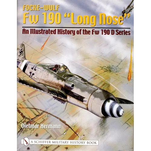 Focke-Wulf FW 190 "Long Nose": An Illustrated History of the FW 190 D Series