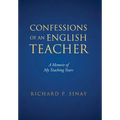 Confessions of An English Teacher: A Memoir of My Teaching Years