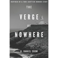 The Verge of Nowhere: An Unnerving and Unputdownable Psychological Thriller Inspired by a True Story