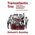 Transatlantic Trio: Empiricism, Evangelicalism, Romanticism: Essays and Reviews, 1974-2017
