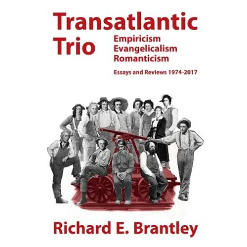 Transatlantic Trio: Empiricism, Evangelicalism, Romanticism: Essays and Reviews, 1974-2017