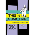 This Is a Bad Time: A Collection of Cartoons