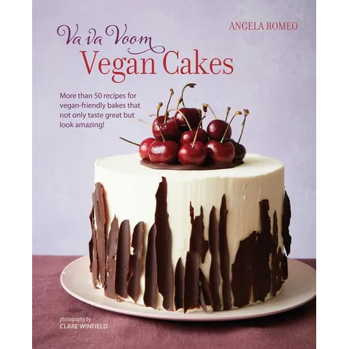 Va Va Voom Vegan Cakes: More Than 50 Recipes for Vegan-Friendly Bakes That Not Only Taste Great But Look Amazing!