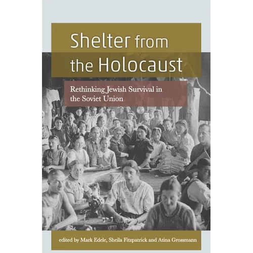 Shelter from the Holocaust: Rethinking Jewish Survival in the Soviet Union