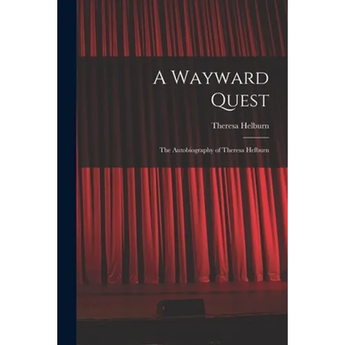 A Wayward Quest; the Autobiography of Theresa Helburn