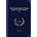 The Life and Works of Charles Lamb, In Twelve Volumes; Volume IV