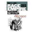 Race Over Empire: Racism and U.S. Imperialism, 1865-1900