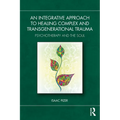 An Integrative Approach to Healing Complex and Transgenerational Trauma: Psychotherapy and the Soul