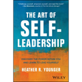 The Art of Self-Leadership: Discover the Power Within You and Learn to Lead Yourself