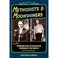 Methodists & Moonshiners: Another Prohibition Expedition Through the South ...with Cocktails