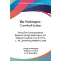 The Washington-Crawford Letters: Being The Correspondence Between George Washington And William Crawford From 1767 To 1781, Concerning Western Lands