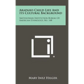 Arapaho Child Life And Its Cultural Background: Smithsonian Institution Bureau Of American Ethnology, No. 148