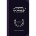 John Caldwell Calhoun, Secretary of State, March 6, 1844 to March 6, 1845