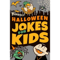 Horrible! Halloween Jokes for Kids: Big Spooky Laughs For Boys and Girls Ages 8-13 and Up