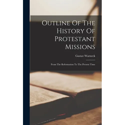 Outline Of The History Of Protestant Missions: From The Reformation To The Present Time