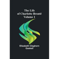 The Life of Charlotte Brontë - Volume 1