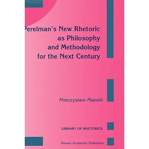Perelman's New Rhetoric as Philosophy and Methodology for the Next Century