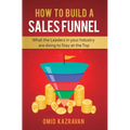 How to Build a Sales Funnel: What the Leaders in Your Industry Are Doing To Stay At the Top