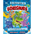 An Alien's Guide to Dinosaurs: An Exploration of Dinosaurs That's Out of This World!