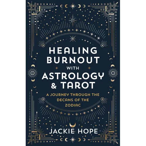 Healing Burnout with Astrology & Tarot: A Journey Through the Decans of the Zodiac