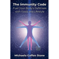 The Immunity Code: Fuel Your Body's Defenses with Food and Lifestyle
