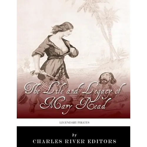 Legendary Pirates: The Life and Legacy of Mary Read