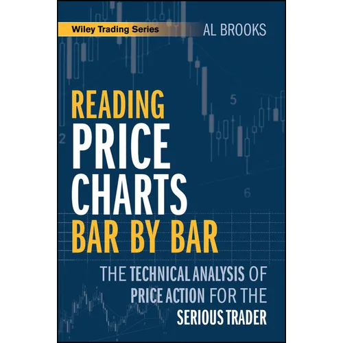 Reading Price Charts Bar by Bar: The Technical Analysis of Price Action for the Serious Trader