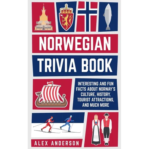 Norwegian Trivia Book: Interesting and Fun Facts About Norwegian Culture, History, Tourist Attractions, and Much More
