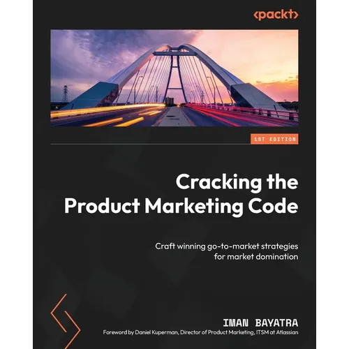 Cracking the Product Marketing Code: Craft winning go-to-market strategies for market domination