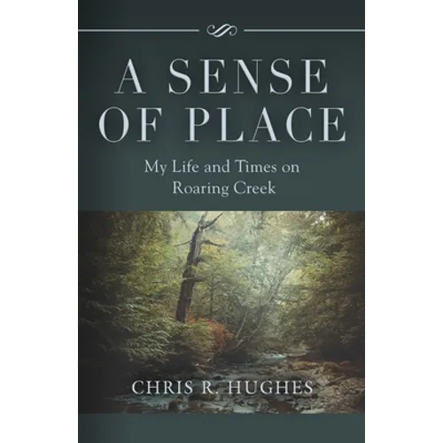 A Sense of Place: My Life and Times on Roaring Creek