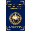 The Testament of the Twelve Patriarchs: Timeless Wisdom from the Twelve Sons of Jacob