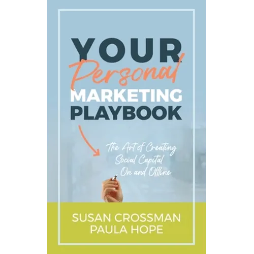 Your Personal Marketing Playbook: The Art of Creating Personal Capital On and Offline