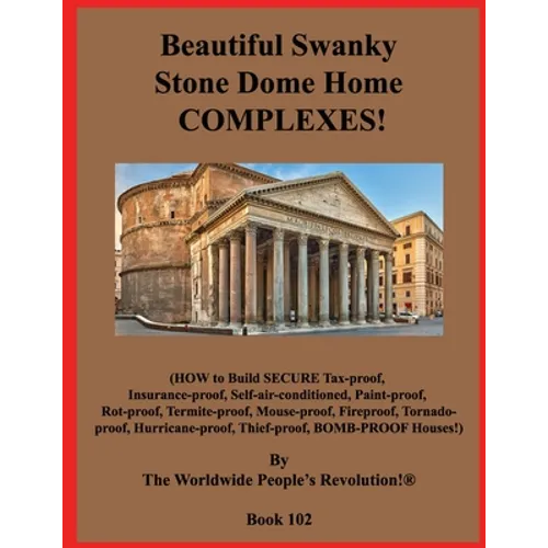 Beautiful Swanky Stone Dome Home COMPLEXES!: (HOW to Build SECURE Tax-proof, Insurance-proof, Self-air-conditioned, Paint-proof, Rot-proof, Termite-pr
