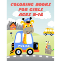 Coloring Books For Girls Ages 8-12: Easy and Funny Animal Images