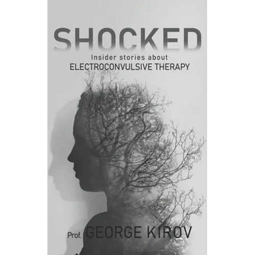 Shocked: Insider stories about electroconvulsive therapy