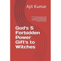 God's 5 Forbidden Power Gift's to Witches: Magic & Secret keys to win Death & get immortality, Sex, Love, Attraction, Create Hatred between enemies, W