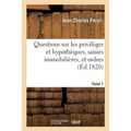 Questions Sur Les Privilèges Et Hypothèques, Saisies Immobilières, Et Ordres. Tome 1