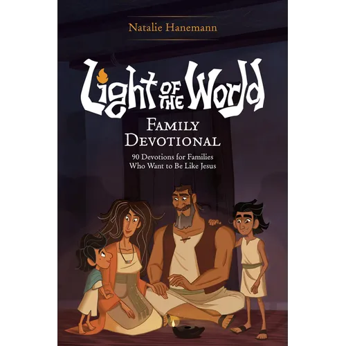Light of the World Family Devotional: 90 Devotions for Families Who Want to Be Like Jesus